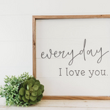 Every Day I Love You Sign