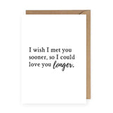 Met You Sooner Love You Longer Greeting Card