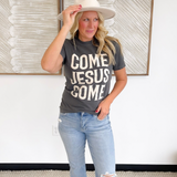 Come Jesus Come Graphic Tee