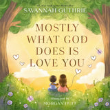 Mostly What God Does Is Love You Book