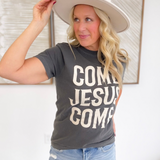 Come Jesus Come Graphic Tee
