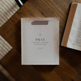 Pray | Cultivating a Passionate Practice Of Prayer
