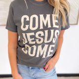 Come Jesus Come Graphic Tee