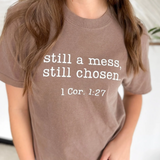 Still A Mess, Still Chosen. Graphic Tee