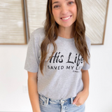 His Life Saved My Life. Romans 5:8 Graphic Tee