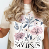 Let Me Tell You About My Jesus Graphic Tee