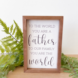 To The World You Are A Father Sign