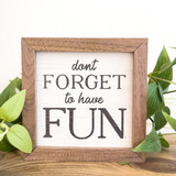 Don't Forget To Have Fun Sign