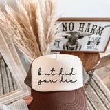 But Did You Die Trucker Hat