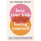 Love Your Kids Without Losing Yourself Book