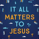 It All Matters To Jesus