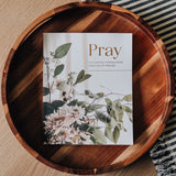 Pray | Cultivating A Passionate Practice Of Prayer