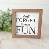 Don't Forget To Have Fun Sign