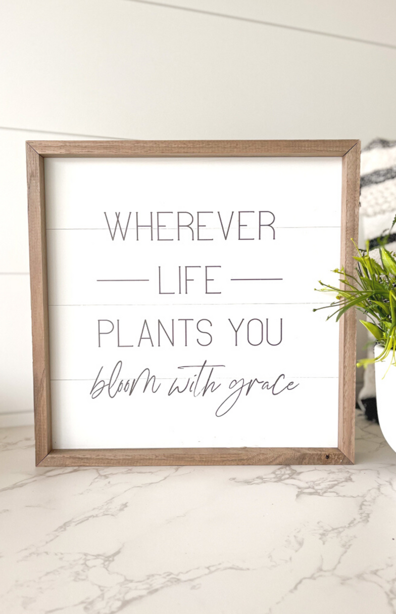 Wherever Life Plants You Sign