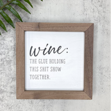 Wine: The Glue Holding This Shit Show Together Sign