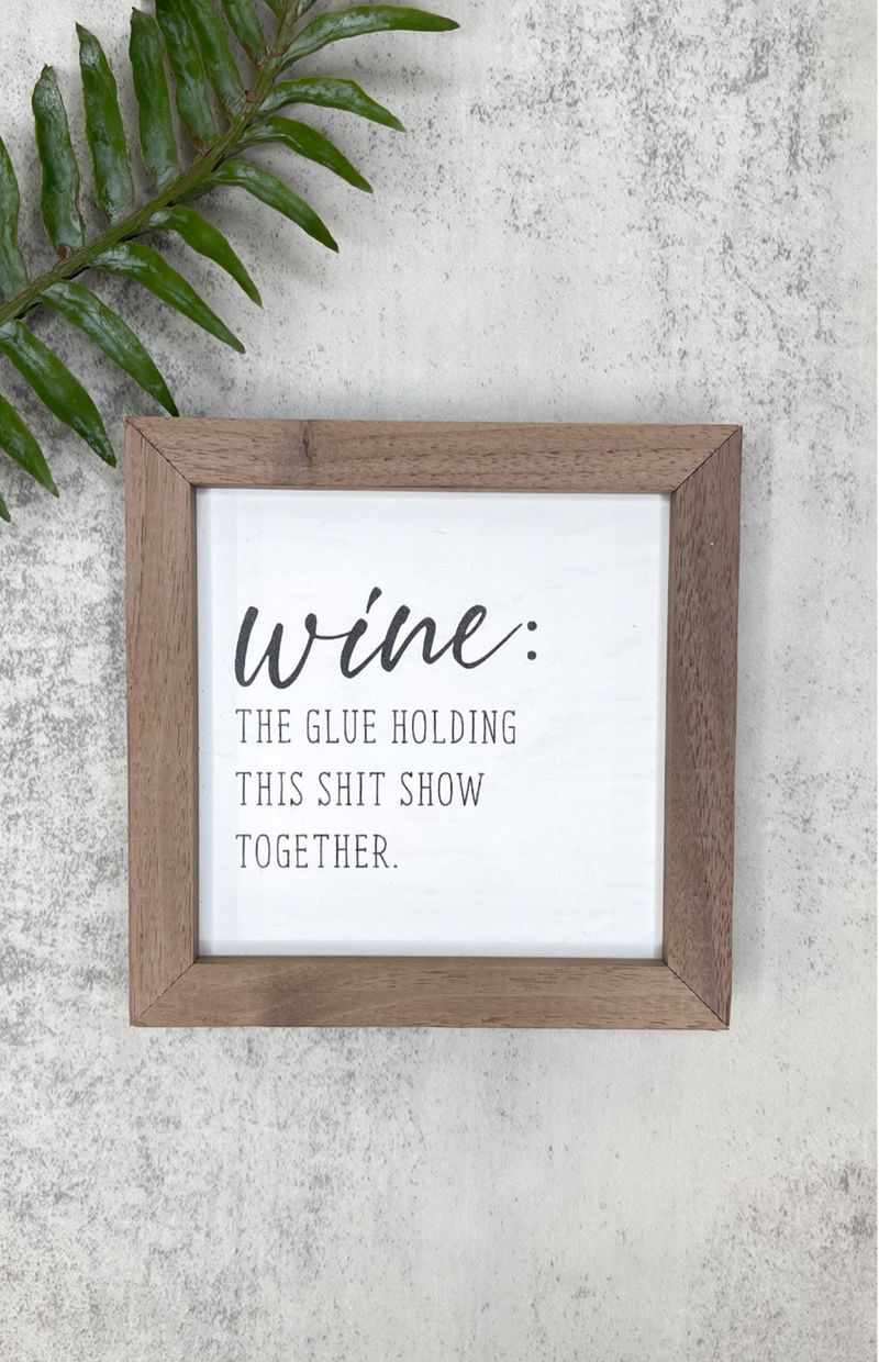 Wine: The Glue Holding This Shit Show Together Sign